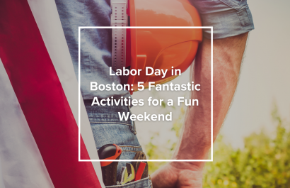 Labor Day in Boston: 5 Fantastic Activities for a Fun Weekend